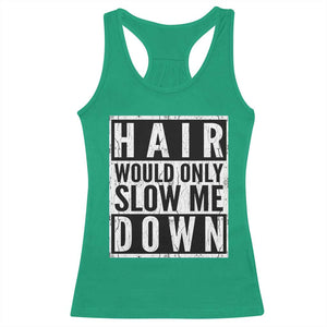 Funny Bald Men Gift Racerback Tank Top Hair Would Only Slow Me Down