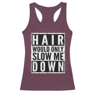 Funny Bald Men Gift Racerback Tank Top Hair Would Only Slow Me Down