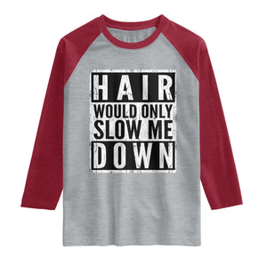 Funny Bald Men Gift Raglan Shirt Hair Would Only Slow Me Down