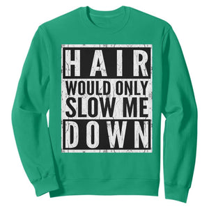 Funny Bald Men Gift Sweatshirt Hair Would Only Slow Me Down TS12 Irish Green Print Your Wear