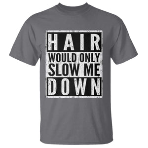 Funny Bald Men Gift T Shirt Hair Would Only Slow Me Down TS12 Charcoal Print Your Wear
