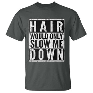 Funny Bald Men Gift T Shirt Hair Would Only Slow Me Down TS12 Dark Heather Print Your Wear