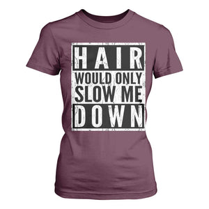 Funny Bald Men Gift T Shirt For Women Hair Would Only Slow Me Down