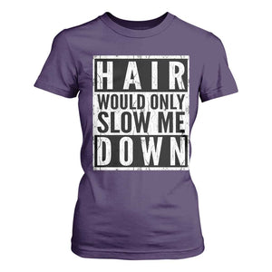Funny Bald Men Gift T Shirt For Women Hair Would Only Slow Me Down