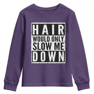 Funny Bald Men Gift Youth Sweatshirt Hair Would Only Slow Me Down TS12 Purple Print Your Wear