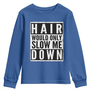 Funny Bald Men Gift Youth Sweatshirt Hair Would Only Slow Me Down TS12 Royal Blue Print Your Wear