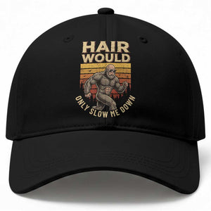 Funny Bald Bigfoot Baseball Cap Hair Would Only Slow Me Down