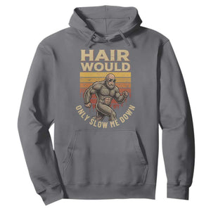 Funny Bald Bigfoot Hoodie Hair Would Only Slow Me Down