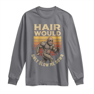 Funny Bald Bigfoot Long Sleeve Shirt Hair Would Only Slow Me Down