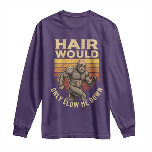 Funny Bald Bigfoot Long Sleeve Shirt Hair Would Only Slow Me Down