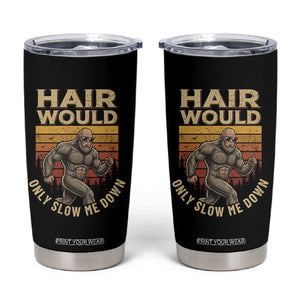 Funny Bald Bigfoot Tumbler Cup Hair Would Only Slow Me Down