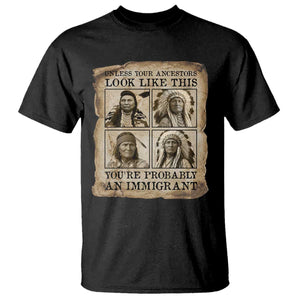Indigenous Peoples Day T Shirt Unless Your Ancestors Look Like This Youre Immigrant