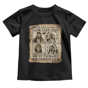 Indigenous Peoples Day Toddler T Shirt Unless Your Ancestors Look Like This Youre Immigrant