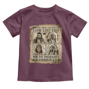 Indigenous Peoples Day Toddler T Shirt Unless Your Ancestors Look Like This Youre Immigrant