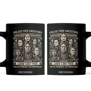 Native American Pride Coffee Mug Unless Your Ancestors Look Like This Youre Immigrant