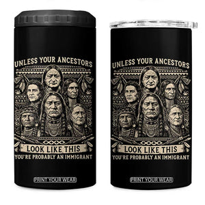 Native American Pride 4 in 1 Can Cooler Tumbler Unless Your Ancestors Look Like This Youre Immigrant