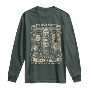 Native American Pride Long Sleeve Shirt Unless Your Ancestors Look Like This Youre Immigrant