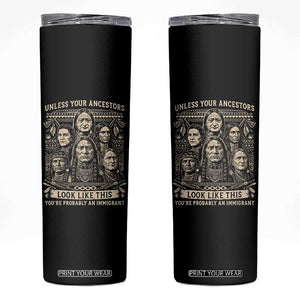 Native American Pride Skinny Tumbler Unless Your Ancestors Look Like This Youre Immigrant