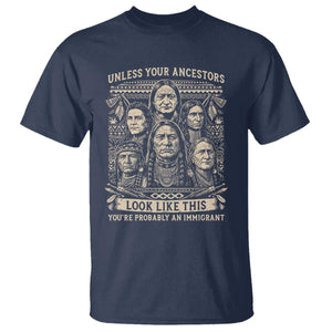 Native American Pride T Shirt Unless Your Ancestors Look Like This Youre Immigrant