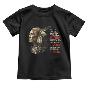 Listen To The Wind Listen To The Silence Toddler T Shirt Native American Wisdom