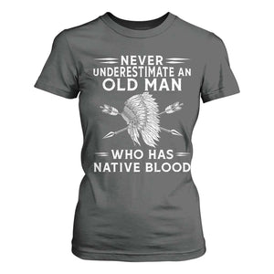 Native American Warrior T Shirt For Women Never Underestimate An Old Man Who Has Native Blood