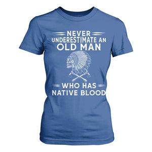Native Warrior Skull T Shirt For Women Never Underestimate An Old Man Who Has Native Blood