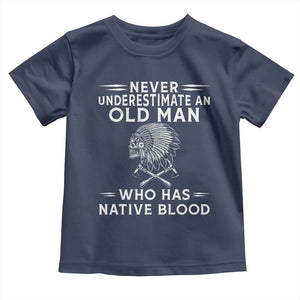 Native Warrior Skull Toddler T Shirt Never Underestimate An Old Man Who Has Native Blood