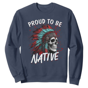 Proud To Be Native Sweatshirt Native American Skull Headdress Graphic