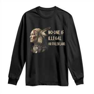 Indigenous Peoples Day Gift Long Sleeve Shirt No One Is Illegal On Stolen Land