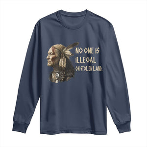 Indigenous Peoples Day Gift Long Sleeve Shirt No One Is Illegal On Stolen Land