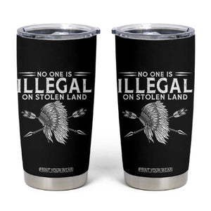 Honor Indigenous Peoples Tumbler Cup No One Is Illegal On Stolen Land