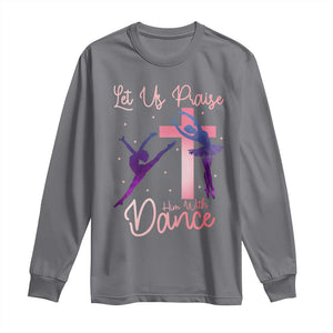 Christian Ballet Long Sleeve Shirt Let Us Praise Him With Dance Faith Inspired Art TS12 Charcoal Print Your Wear