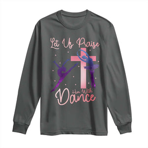 Christian Ballet Long Sleeve Shirt Let Us Praise Him With Dance Faith Inspired Art TS12 Dark Heather Print Your Wear
