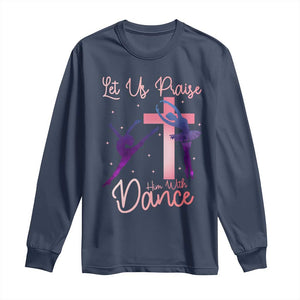 Christian Ballet Long Sleeve Shirt Let Us Praise Him With Dance Faith Inspired Art TS12 Navy Print Your Wear