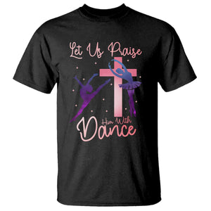 Christian Ballet T Shirt Let Us Praise Him With Dance Faith Inspired Art TS12 Black Print Your Wear