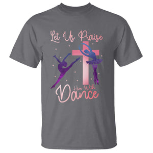 Christian Ballet T Shirt Let Us Praise Him With Dance Faith Inspired Art TS12 Charcoal Print Your Wear