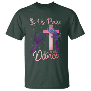 Christian Ballet T Shirt Let Us Praise Him With Dance Faith Inspired Art TS12 Dark Forest Green Print Your Wear