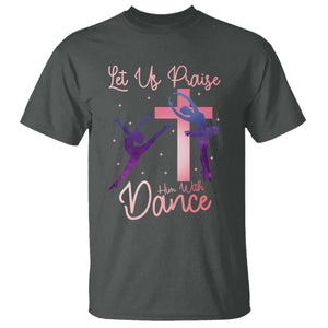 Christian Ballet T Shirt Let Us Praise Him With Dance Faith Inspired Art TS12 Dark Heather Print Your Wear