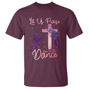 Christian Ballet T Shirt Let Us Praise Him With Dance Faith Inspired Art TS12 Maroon Print Your Wear