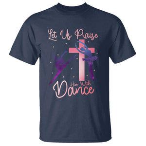 Christian Ballet T Shirt Let Us Praise Him With Dance Faith Inspired Art TS12 Navy Print Your Wear