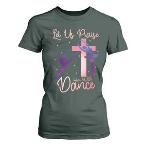 Christian Ballet T Shirt For Women Let Us Praise Him With Dance Faith Inspired Art TS12 Dark Forest Green Print Your Wear