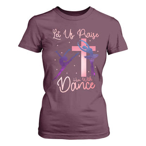 Christian Ballet T Shirt For Women Let Us Praise Him With Dance Faith Inspired Art TS12 Maroon Print Your Wear