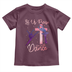 Christian Ballet Toddler T Shirt Let Us Praise Him With Dance Faith Inspired Art TS12 Maroon Print Your Wear