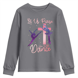 Christian Ballet Youth Sweatshirt Let Us Praise Him With Dance Faith Inspired Art TS12 Charcoal Print Your Wear