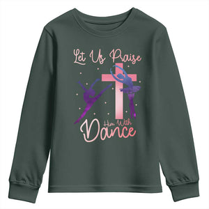 Christian Ballet Youth Sweatshirt Let Us Praise Him With Dance Faith Inspired Art TS12 Dark Forest Green Print Your Wear
