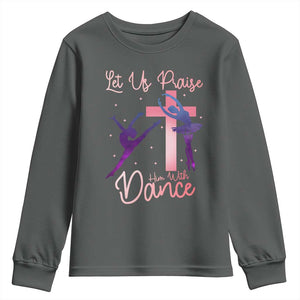 Christian Ballet Youth Sweatshirt Let Us Praise Him With Dance Faith Inspired Art TS12 Dark Heather Print Your Wear