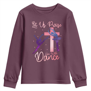 Christian Ballet Youth Sweatshirt Let Us Praise Him With Dance Faith Inspired Art TS12 Maroon Print Your Wear