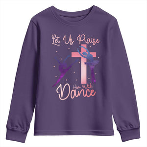 Christian Ballet Youth Sweatshirt Let Us Praise Him With Dance Faith Inspired Art TS12 Purple Print Your Wear