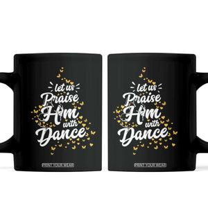 Christian Ballet Lover Coffee Mug Let Us Praise Him With Dance TS12 Black Print Your Wear