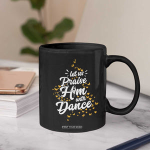 Christian Ballet Lover Coffee Mug Let Us Praise Him With Dance TS12 Print Your Wear